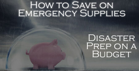 How to Save on Emergency Supplies – Disaster Prep on a Budget